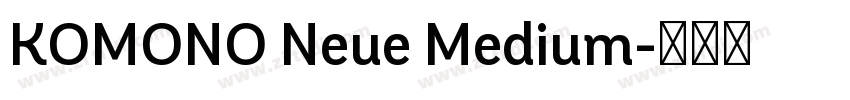 KOMONO Neue Medium字体转换 KOMONO Neue Medium字体转换